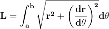 \dpi{120} \mathbf{L=\int_{a}^{b}\sqrt{r^{2}+\left ( \frac{dr}{d\theta } \right )^{2}}d\theta }